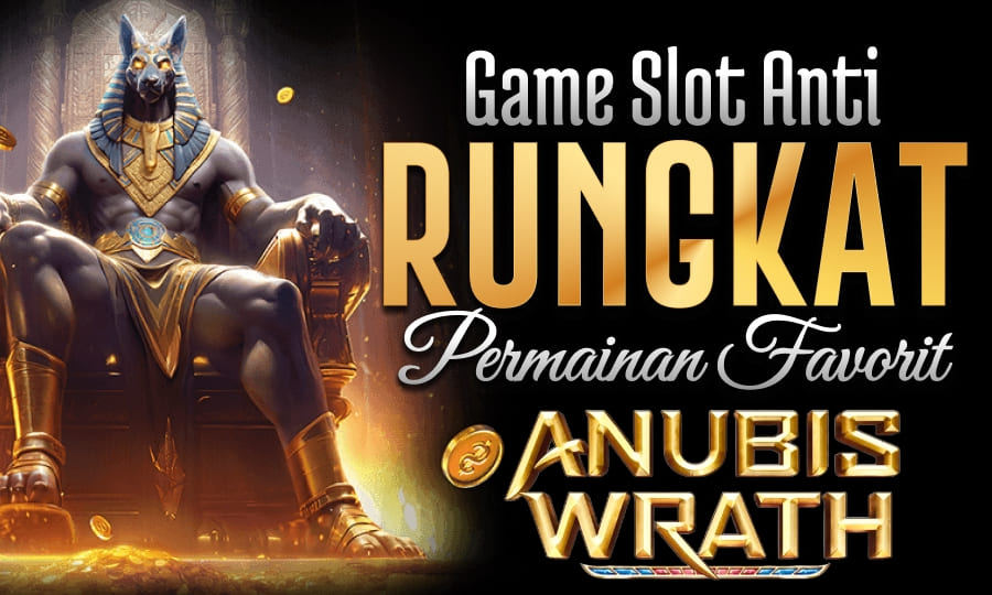 Anubis Wrath Slot No.1: Game Slot Anti Rungkat dengan Permainan Favorite Para Pecinta Slot Online
